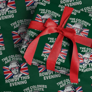 Funny The Colonies Are Quite Rowdy This Evening Wrapping Paper Roll Queen 4th Of July TS11 Green Print Your Wear