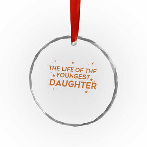 Funny The Life Of The Youngest Daughter Crystal Glass Ornament Sparkle Star TS11 Print Your Wear