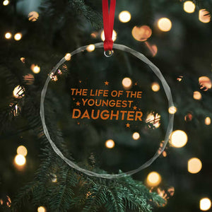 Funny The Life Of The Youngest Daughter Crystal Glass Ornament Sparkle Star TS11 Print Your Wear