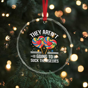 Funny They Arent Going To Suck Themselves Crystal Glass Ornament Inappropriate Adult Humor Lollipop TS11 Print Your Wear