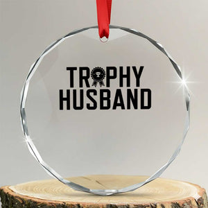 Funny Trophy Husband Crystal Glass Ornament Sarcastic Marriage Quote TS12 Transparent Glass 3'' Circle Print Your Wear