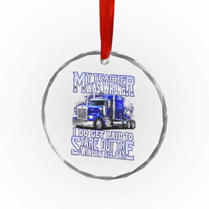 Funny Truck Driver Crystal Glass Ornament My Teacher was Wrong Trucker Gift