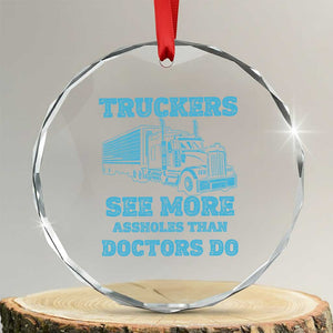 Funny Truck Driver Crystal Glass Ornament Truckers See More Assholes Than Doctors Do