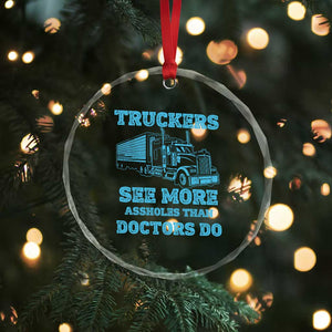 Funny Truck Driver Crystal Glass Ornament Truckers See More Assholes Than Doctors Do