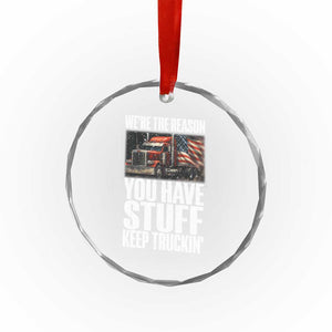 Funny Truck Driver Crystal Glass Ornament We Are The Reason You Have Stuff Keep Truckin TS14 Print Your Wear
