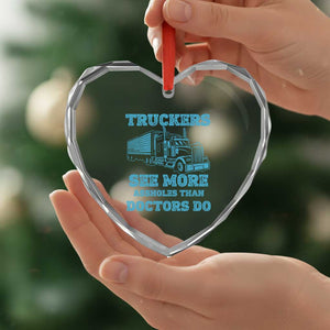 Funny Truck Driver Heart Crystal Glass Ornament Truckers See More Assholes Than Doctors Do