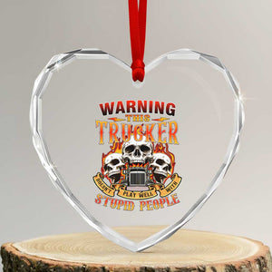Funny Truck Driver Skull Heart Crystal Glass Ornament Warning This Trucker Doesn't Play Well With Stupid People TS02 Transparent Glass 3'' Heart Print Your Wear
