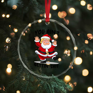 Funny Trump Christmas Crystal Glass Ornament You Are Not Getting Shit TS14 Print Your Wear