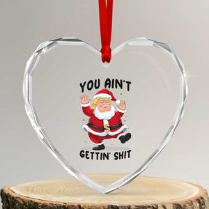 Funny Trump Christmas Heart Crystal Glass Ornament You Are Not Getting Shit TS14 Transparent Glass 3'' Heart Print Your Wear