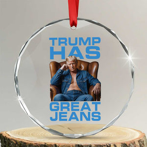 Funny Trump Has Great Jeans Crystal Glass Ornament Parody Denim Outfit Graphic TS02 Transparent Glass 3'' Circle Print Your Wear