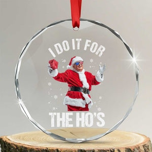 Funny Trump Santa Christmas Crystal Glass Ornament I Do It For The Hos Holiday Gift TS02 Transparent Glass 3'' Circle Print Your Wear