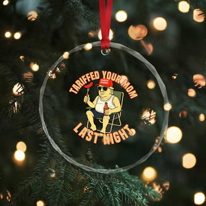 Funny Trump Tariff Daddy BBQ Crystal Glass Ornament Tariffed Your Mom Last Night Political Cookout Meme TS02 Print Your Wear