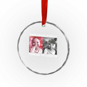 Funny Tuff Baby Grindset Meme Crystal Glass Ornament Born to Dilly Dally Forced to Lock In TS02 Print Your Wear