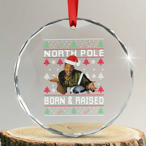 Funny Ugly Christmas Crystal Glass Ornament Fresh North Pole Born and Raised Prince TS10 Transparent Glass 3'' Circle Print Your Wear