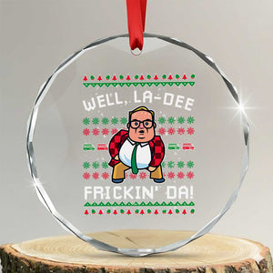 Funny Ugly Christmas Crystal Glass Ornament Well La Dee Frickin Da Xmas Saturday Night TS10 Transparent Glass 3'' Circle Print Your Wear