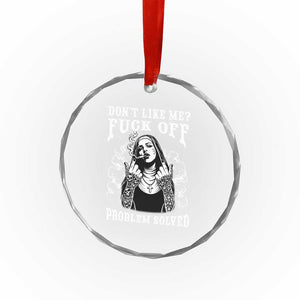Funny Unholy Nun Crystal Glass Ornament Don't Like Me Fuck Off Problem Solved TS14 Print Your Wear