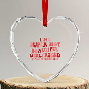 Funny Valentine Couple Quotes Heart Crystal Glass Ornament I Love My Super Hot Girlfriend TS14 Transparent Glass 3'' Heart Print Your Wear