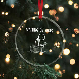Funny Waiting On Parts Mechanic Auto Repair Car Crystal Glass Ornament TS10 Print Your Wear
