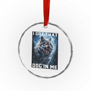 Funny Werewolf Meme Unhinged Crystal Glass Ornament I Got That Dog In Me TS12 Print Your Wear
