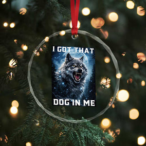 Funny Werewolf Meme Unhinged Crystal Glass Ornament I Got That Dog In Me TS12 Print Your Wear
