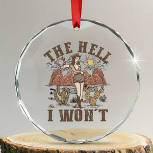 Funny Western Cowgirl Crystal Glass Ornament Retro Country The Hell I Won't TS10 Transparent Glass 3'' Circle Print Your Wear
