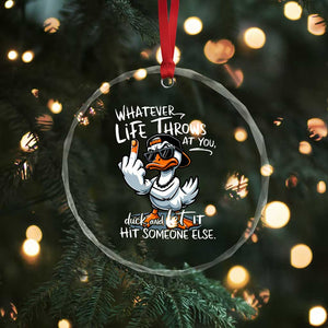 Funny Whatever Life Throws At You Duck And Let It Hit Someone Else Crystal Glass Ornament TS11 Print Your Wear