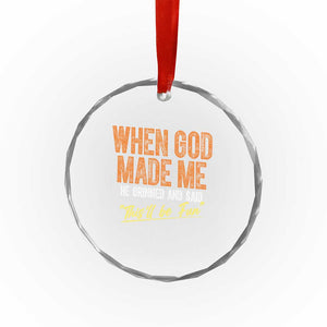 Funny When God Made Me He Grinned And Said This'll Be Fun Crystal Glass Ornament TS11 Print Your Wear