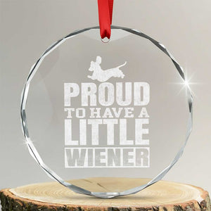 Funny Wiener Dog Lover Crystal Glass Ornament Dog Weenie Proud to Have A Little Wiener Dachshund TS10 Transparent Glass 3'' Circle Print Your Wear