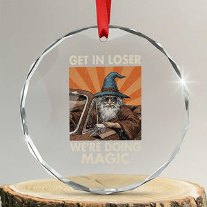 Funny Wizard RPG Gamer Crystal Glass Ornament Get In Loser We Are Doing Magic TS11 Transparent Glass 3'' Circle Print Your Wear