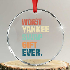 Funny Worst Yankee Swap Gift Ever Crystal Glass Ornament Christmas Gift Exchange Game TS11 Transparent Glass 3'' Circle Print Your Wear
