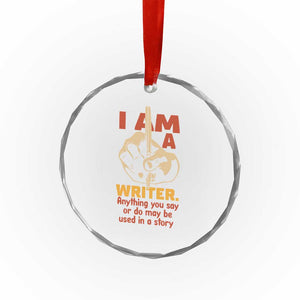 Funny Writer Sarcastic Crystal Glass Ornament I Am A Writer Anything You Say Or Do May Be Used In A Story TS14 Print Your Wear