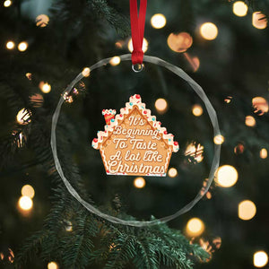 Funny Xmas Cookie Baking Crystal Glass Ornament It's Beginning To Taste A Lot Like Xmas Gingerbread House TS11 Print Your Wear