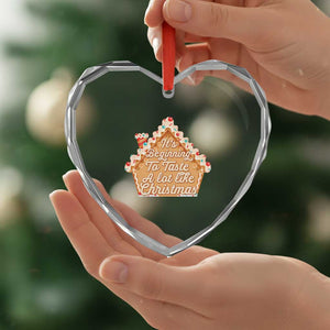 Funny Xmas Cookie Baking Heart Crystal Glass Ornament It's Beginning To Taste A Lot Like Xmas Gingerbread House TS11 Print Your Wear