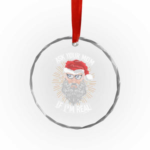 Funny Xmas Crystal Glass Ornament Ask Your Mom If I'm Real Dirty Santa TS09 Print Your Wear