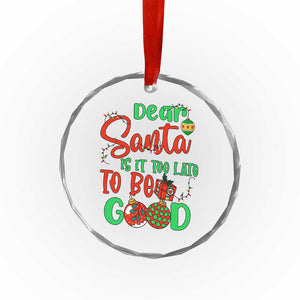 Funny Xmas Crystal Glass Ornament Deer Santa Is It Too Late To Be Good TS09 Print Your Wear