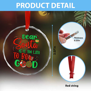 Funny Xmas Crystal Glass Ornament Deer Santa Is It Too Late To Be Good TS09 Print Your Wear