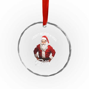 Funny Xmas Crystal Glass Ornament I Don't Believe In You Either Angry Santa TS09 Print Your Wear