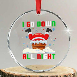 Funny Xmas Crystal Glass Ornament I Go Down All Night Santa Chimney TS11 Transparent Glass 3'' Circle Print Your Wear
