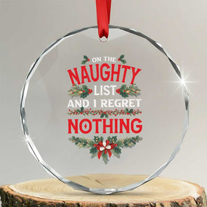 Funny Xmas Crystal Glass Ornament I'm On The Naughty List And I Regret Nothing Mistletoe TS11 Transparent Glass 3'' Circle Print Your Wear