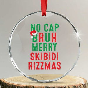 Funny Xmas Crystal Glass Ornament No Cap BRUH Merry Skibidi Rizzmas TS09 Transparent Glass 3'' Circle Print Your Wear