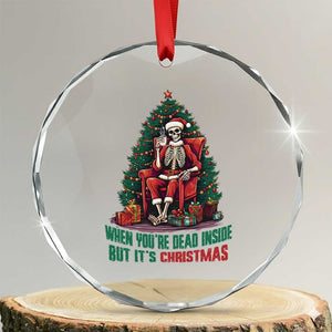 Funny Xmas Crystal Glass Ornament When You're Dead Inside But It's Christmas Chillin Skeleton TS09 Transparent Glass 3'' Circle Print Your Wear