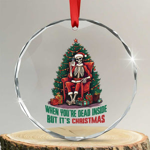Funny Xmas Crystal Glass Ornament When You're Dead Inside But It's Christmas Chillin Skeleton TS09 Transparent Glass 3'' Circle Print Your Wear