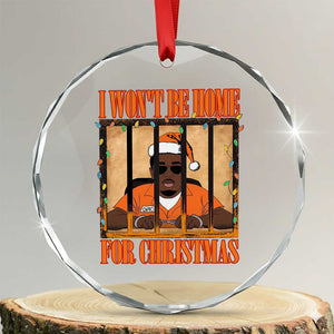 Funny Xmas Diddy Party Crystal Glass Ornament I Won't Be Home For Christmas TS09 Transparent Glass 3'' Circle Print Your Wear