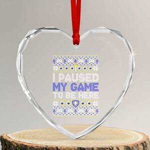 Funny Xmas Gamer Heart Crystal Glass Ornament I Paused My Game To Be Here TS09 Transparent Glass 3'' Heart Print Your Wear
