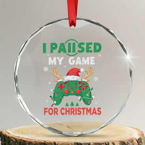 Funny Xmas Gamers Crystal Glass Ornament I Paused My Game For Christmas Santa Hat TS11 Transparent Glass 3'' Circle Print Your Wear