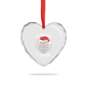 Funny Xmas Heart Crystal Glass Ornament Ask Your Mom If I'm Real Dirty Santa TS09 Print Your Wear