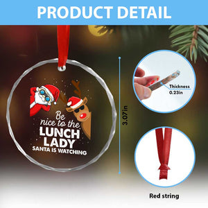 Funny Xmas Lunch Ladies Crystal Glass Ornament Be Nice To The Lunch Lady Santa Is Watching TS09 Print Your Wear