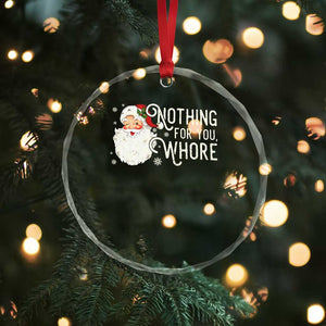 Funny Xmas Naughty Santa Crystal Glass Ornament Nothing For You Whore TS11 Print Your Wear
