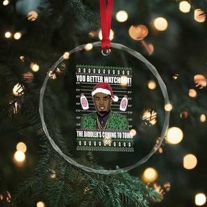 Funny Xmas Sarcastic Diddy Crystal Glass Ornament You Better Watch Out The Diddler Coming To Town TS02 Print Your Wear