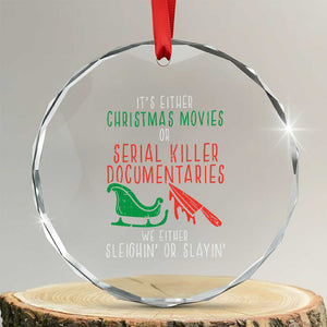 Funny Xmas Sleigh Or Slay Crystal Glass Ornament Xmas Movies Or Serial Killer Documentaries Either Sleighing Or Slaying TS02 Transparent Glass 3'' Circle Print Your Wear
